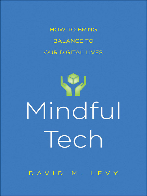 Title details for Mindful Tech by David M. Levy - Available